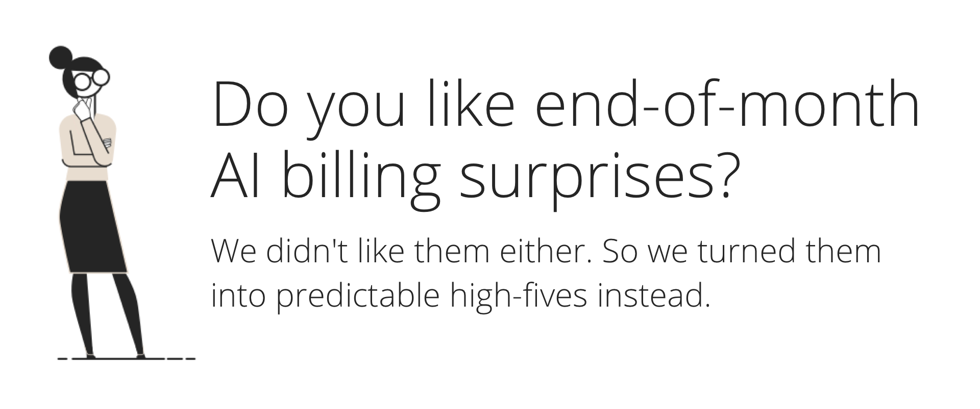 Do you like end-of-month Al billing surprises? We didn't like them either. So we turned them into predictable high-fives instead.